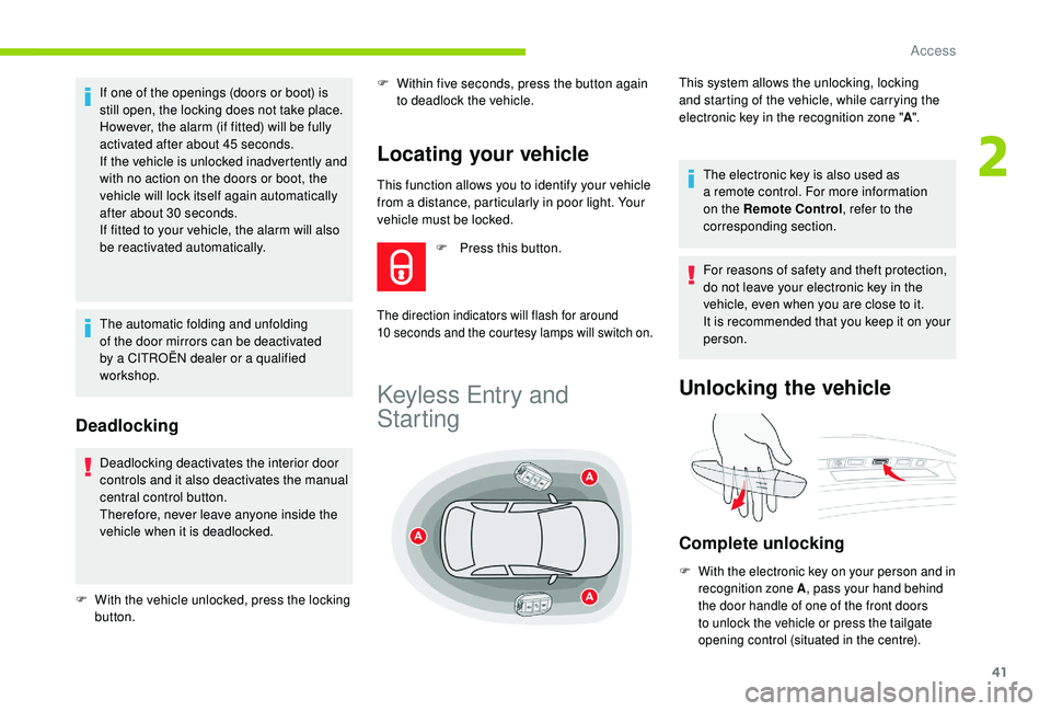 CITROEN C4 SPACETOURER 2022 Service Manual 41
This function allows you to identify your vehicle 
from a  distance, particularly in poor light. Your 
vehicle must be locked.
If one of the openings (doors or boot) is 
still open, the locking doe