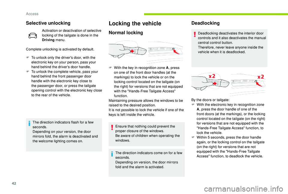 CITROEN C4 SPACETOURER 2022  Owners Manual 42
Selective unlocking
Activation or deactivation of selective 
locking of the tailgate is done in the 
Driving menu.
Complete unlocking is activated by default.
F
 
T

o unlock only the driver's 