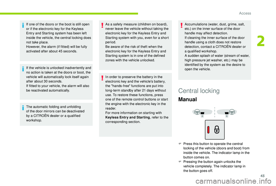 CITROEN C4 SPACETOURER 2022 Owners Manual 43
If one of the doors or the boot is still open
or if the electronic key for the K eyless
Entry and Starting system has been left
inside the vehicle, the central locking does
not take place.
How CITROEN C4 SPACETOURER 2022 Owners Manual 43
If one of the doors or the boot is still open
or if the electronic key for the K eyless
Entry and Starting system has been left
inside the vehicle, the central locking does
not take place.
How