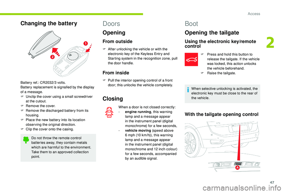 CITROEN C4 SPACETOURER 2022 Owners Manual 47
Changing the battery
Do not throw the remote control
batteries away, they contain metals
which are harmful to the environment.
Take them to an approved collection
point.
Doors
Opening
From outsi CITROEN C4 SPACETOURER 2022 Owners Manual 47
Changing the battery
Do not throw the remote control
batteries away, they contain metals
which are harmful to the environment.
Take them to an approved collection
point.
Doors
Opening
From outsi