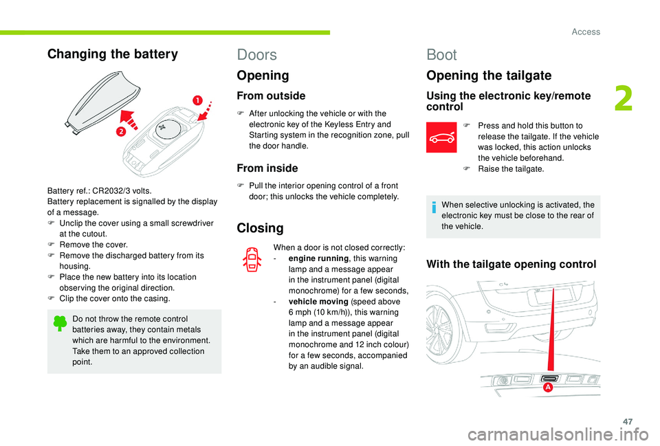 CITROEN C4 SPACETOURER 2022  Owners Manual 47
Changing the battery
Do not throw the remote control 
batteries away, they contain metals 
which are harmful to the environment.
Take them to an approved collection 
point.
Doors
Opening
From outsi