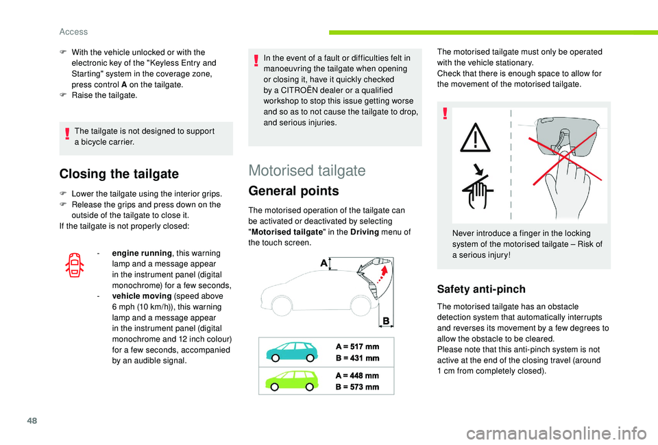 CITROEN C4 SPACETOURER 2022 Service Manual 48
The tailgate is not designed to support
a bicycle carrier.
Closing the tailgate
F Lower the tailgate using the interior grips.
F R elease the grips and press down on the
outside of the tailgate CITROEN C4 SPACETOURER 2022 Service Manual 48
The tailgate is not designed to support
a bicycle carrier.
Closing the tailgate
F Lower the tailgate using the interior grips.
F R elease the grips and press down on the
outside of the tailgate