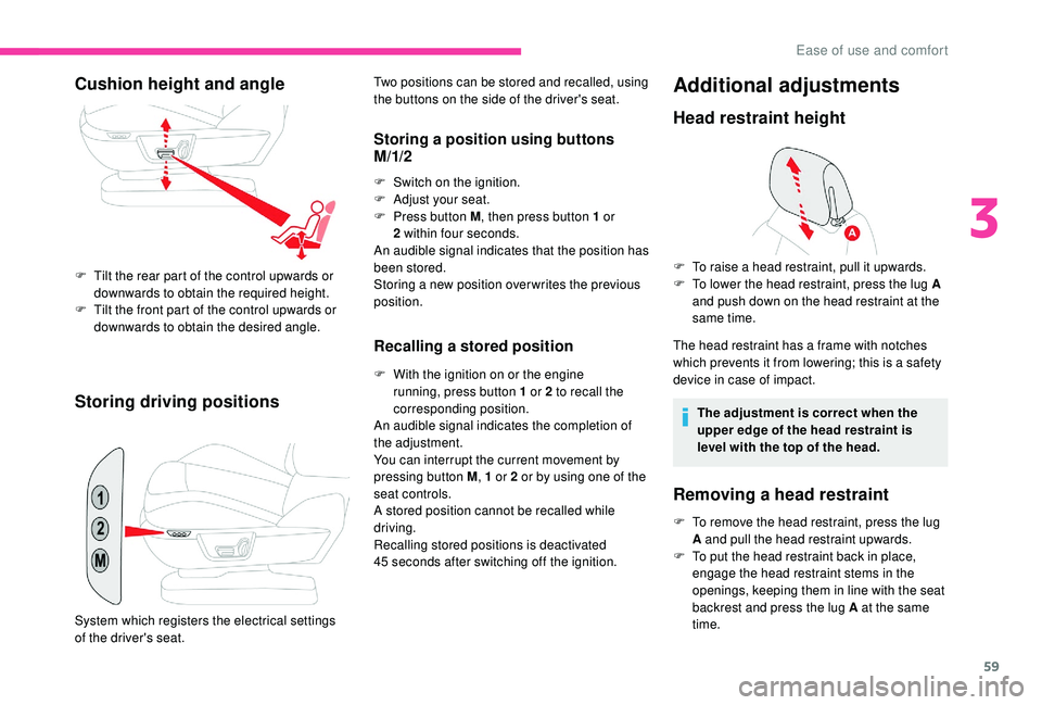 CITROEN C4 SPACETOURER 2022 Owners Manual 59
Storing driving positions
Two positions can be stored and recalled, using
the buttons on the side of the driver's seat.
Storing a position using buttons
M /1/2
F Switch on the ignition.
F
Ad CITROEN C4 SPACETOURER 2022 Owners Manual 59
Storing driving positions
Two positions can be stored and recalled, using
the buttons on the side of the driver's seat.
Storing a position using buttons
M /1/2
F Switch on the ignition.
F
Ad