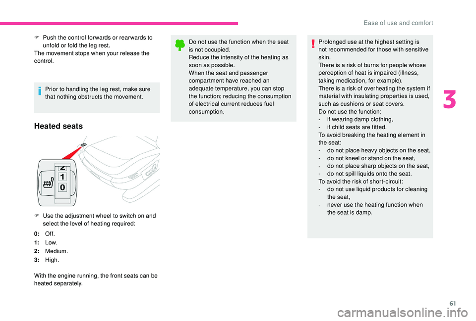 CITROEN C4 SPACETOURER 2022  Owners Manual 61
Heated seats
F Use the adjustment wheel to switch on and select the level of heating required:
0: Of f.
1: Low.
2: Medium.
3: High.
With the engine running, the front seats can be 
heated separatel