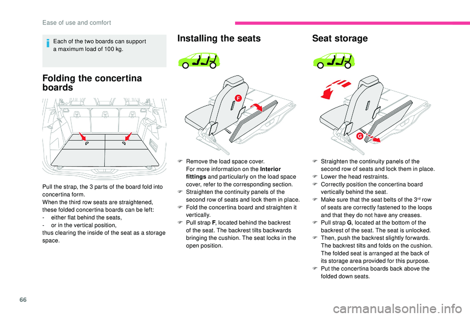 CITROEN C4 SPACETOURER 2022 Repair Manual 66
Each of the two boards can support
a maximum load of 100 kg.
Folding the concertina
boards
Pull the strap, the 3 parts of the board fold into
c oncertina form.
When the third row seats are st CITROEN C4 SPACETOURER 2022 Repair Manual 66
Each of the two boards can support
a maximum load of 100 kg.
Folding the concertina
boards
Pull the strap, the 3 parts of the board fold into
c oncertina form.
When the third row seats are st