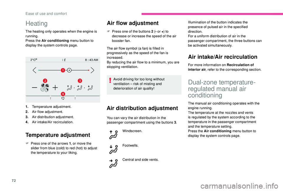 CITROEN C4 SPACETOURER 2022 Owners Manual 72
Heating
The heating only operates when the engine is
running.
Press the Air conditioning menu button to
display the system controls page.
1. Temperature adjustment.
2. Air flow adjustment.
3. Air CITROEN C4 SPACETOURER 2022 Owners Manual 72
Heating
The heating only operates when the engine is
running.
Press the Air conditioning menu button to
display the system controls page.
1. Temperature adjustment.
2. Air flow adjustment.
3. Air