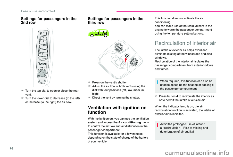 CITROEN C4 SPACETOURER 2022  Owners Manual 76
Settings for passengers in the 
2nd rowSettings for passengers in the 
third row
Ventilation with ignition on 
function
F Turn the top dial to open or close the rear 
vent.
F
 
T
 urn the lower dia