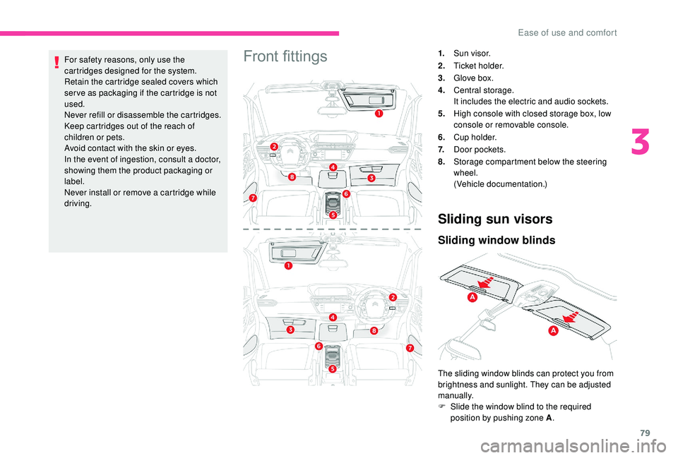 CITROEN C4 SPACETOURER 2022 Manual Online 79
For safety reasons, only use the
cartridges designed for the system.
Retain the cartridge sealed covers which
ser ve as packaging if the cartridge is not
used.
Never refill or disassemble the ca CITROEN C4 SPACETOURER 2022 Manual Online 79
For safety reasons, only use the
cartridges designed for the system.
Retain the cartridge sealed covers which
ser ve as packaging if the cartridge is not
used.
Never refill or disassemble the ca