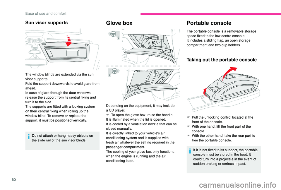 CITROEN C4 SPACETOURER 2022  Owners Manual 80
Do not attach or hang heavy objects on 
the slide rail of the sun visor blinds.
Glove box
Depending on the equipment, it may include 
a  CD player.
F
 
T
 o open the glove box, raise the handle.
It