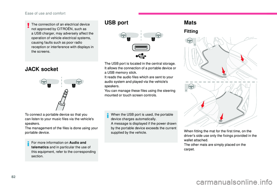 CITROEN C4 SPACETOURER 2022  Owners Manual 82
The connection of an electrical device 
not approved by CITROËN, such as 
a  USB charger, may adversely affect the 
operation of vehicle electrical systems, 
causing faults such as poor radio 
rec