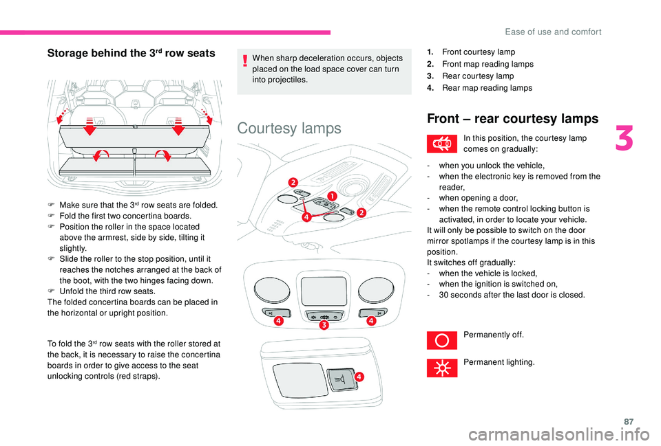 CITROEN C4 SPACETOURER 2022  Owners Manual 87
To fold the 3rd row seats with the roller stored at 
the back, it is necessary to raise the concertina 
boards in order to give access to the seat 
unlocking controls (red straps). When sharp decel
