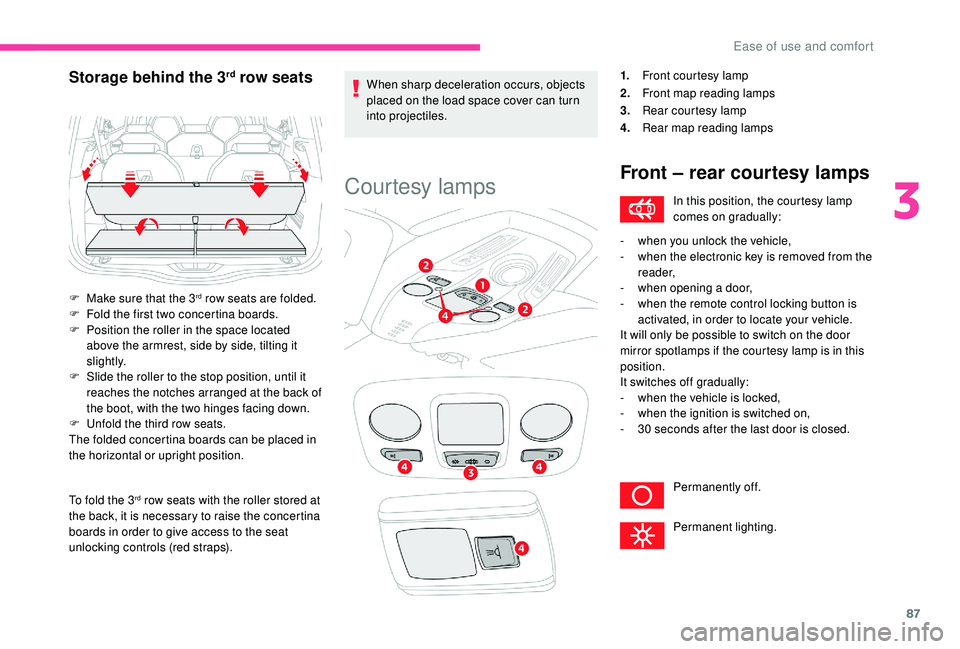 CITROEN C4 SPACETOURER 2022 Owners Manual 87
To fold the 3rd row seats with the roller stored at
the back, it is necessary to raise the concertina
boards in order to give access to the seat
unlocking controls (red straps). When sharp decel CITROEN C4 SPACETOURER 2022 Owners Manual 87
To fold the 3rd row seats with the roller stored at
the back, it is necessary to raise the concertina
boards in order to give access to the seat
unlocking controls (red straps). When sharp decel