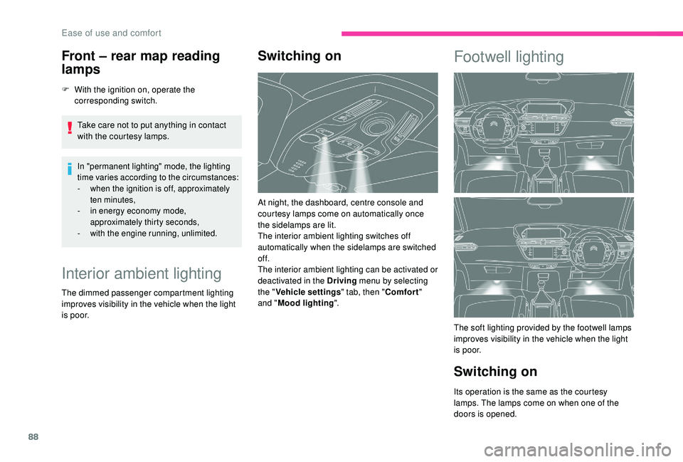 CITROEN C4 SPACETOURER 2022 Owners Manual 88
Front – rear map reading
lamps
F With the ignition on, operate the corresponding switch.
Take care not to put anything in contact
with the courtesy lamps.
In "permanent lighting" mode, CITROEN C4 SPACETOURER 2022 Owners Manual 88
Front – rear map reading
lamps
F With the ignition on, operate the corresponding switch.
Take care not to put anything in contact
with the courtesy lamps.
In "permanent lighting" mode,
