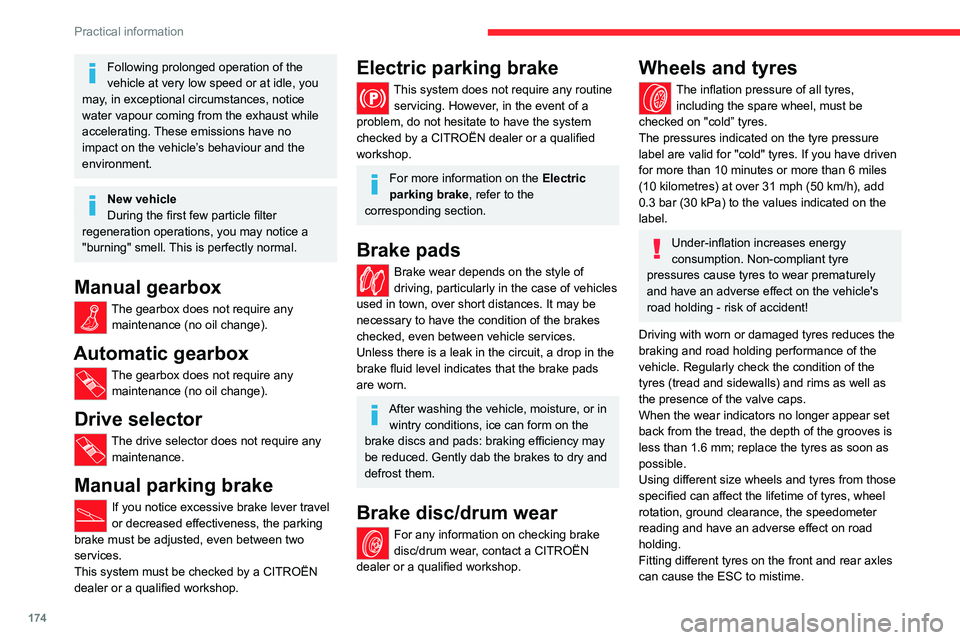 CITROEN C4 2022 Owners Manual 174
Practical information
Following prolonged operation of the
vehicle at very low speed or at idle, you
may, in exceptional circumstances, notice
water vapour coming from the exhaust while
accele CITROEN C4 2022 Owners Manual 174
Practical information
Following prolonged operation of the
vehicle at very low speed or at idle, you
may, in exceptional circumstances, notice
water vapour coming from the exhaust while
accele