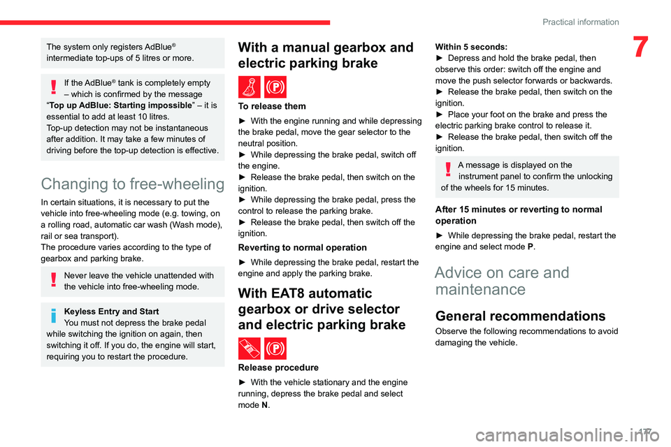 CITROEN C4 2022 Owners Manual 177
Practical information
7The system only registers AdBlue®
intermediate top-ups of 5
litres or more.
If the AdBlue® tank is completely empty
– which is confirmed by the message
“Top up A CITROEN C4 2022 Owners Manual 177
Practical information
7The system only registers AdBlue®
intermediate top-ups of 5
litres or more.
If the AdBlue® tank is completely empty
– which is confirmed by the message
“Top up A
