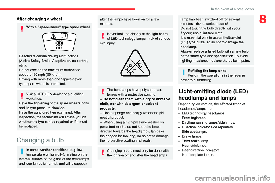 CITROEN C4 2022 Owners Manual 187
In the event of a breakdown
8After changing a wheel
With a "space-saver" type spare wheel
Deactivate certain driving aid functions
(Active Safety Brake, Adaptive cruise control,
etc.).
D CITROEN C4 2022 Owners Manual 187
In the event of a breakdown
8After changing a wheel
With a "space-saver" type spare wheel
Deactivate certain driving aid functions
(Active Safety Brake, Adaptive cruise control,
etc.).
D