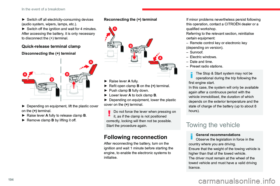 CITROEN C4 2022 Owners Manual 194
In the event of a breakdown
► Switch off all electricity-consuming devices
(audio system, wipers, lamps, etc.).
►
Switch off the ignition and wait for 4
minutes.
After accessing the batt CITROEN C4 2022 Owners Manual 194
In the event of a breakdown
► Switch off all electricity-consuming devices
(audio system, wipers, lamps, etc.).
►
Switch off the ignition and wait for 4
minutes.
After accessing the batt