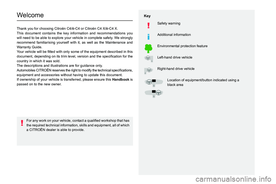 CITROEN C4 2022 Owners Manual
Welcome
Thank you for choosing Citroën C4/ë-C4 or Citroën C4 X/ë-C4 X.
This document contains the key information and recommendations you
will CITROEN C4 2022 Owners Manual
Welcome
Thank you for choosing Citroën C4/ë-C4 or Citroën C4 X/ë-C4 X.
This document contains the key information and recommendations you
will