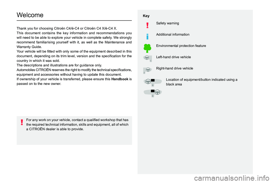 CITROEN C4 2022  Owners Manual   
 
 
 
  
   
   
 
  
 
  
 
 
   
 
 
   
 
 
  
Welcome
Thank you for choosing Citroën C4/ë-C4 or Citroën C4 X/ë-C4 X.
This document contains the key information and recommendations you 
will