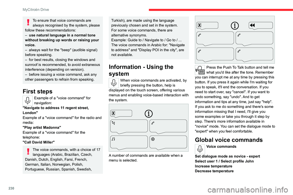 CITROEN C4 2022 User Guide 230
MyCitroën Drive
To ensure that voice commands are always recognised by the system, please
follow these recommendations:
–
use natural language in a normal tone
without breaking up words or CITROEN C4 2022 User Guide 230
MyCitroën Drive
To ensure that voice commands are always recognised by the system, please
follow these recommendations:
–
use natural language in a normal tone
without breaking up words or