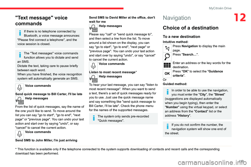 CITROEN C4 2022 Service Manual 233
MyCitroën Drive
12"Text message" voice
commands
If there is no telephone connected by
Bluetooth, a voice message announces:
"Please first connect a telephone", and the
voice s CITROEN C4 2022 Service Manual 233
MyCitroën Drive
12"Text message" voice
commands
If there is no telephone connected by
Bluetooth, a voice message announces:
"Please first connect a telephone", and the
voice s