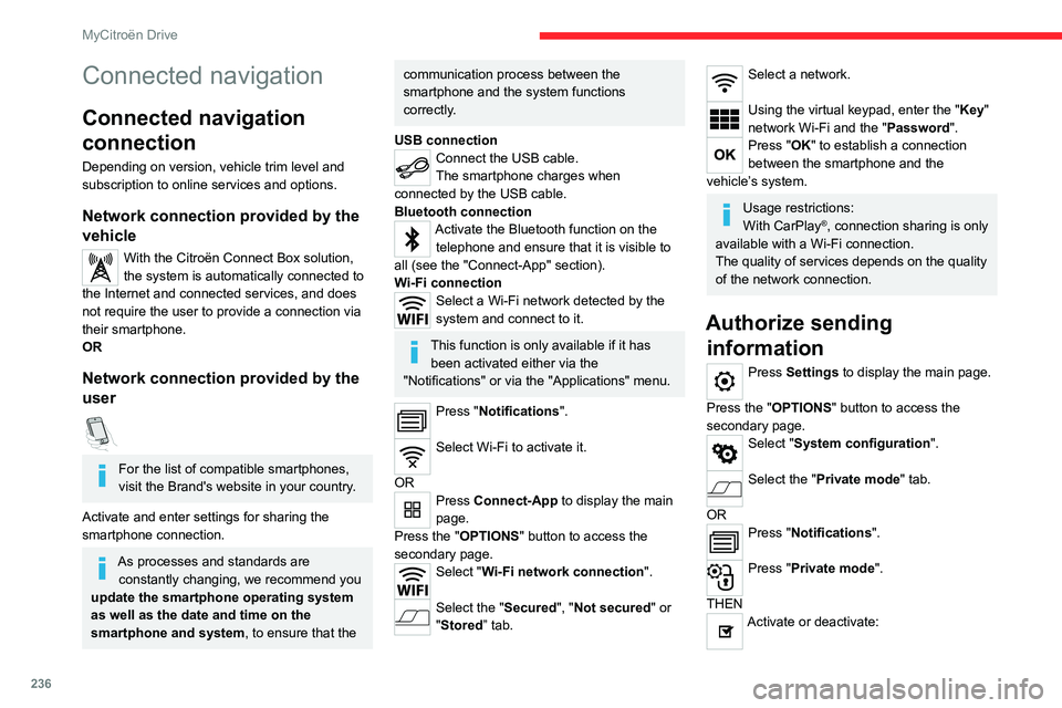 CITROEN C4 2022 Service Manual 236
MyCitroën Drive
Connected navigation
Connected navigation
connection
Depending on version, vehicle trim level and
subscription to online services and options.
Network connection provided by the CITROEN C4 2022 Service Manual 236
MyCitroën Drive
Connected navigation
Connected navigation
connection
Depending on version, vehicle trim level and
subscription to online services and options.
Network connection provided by the