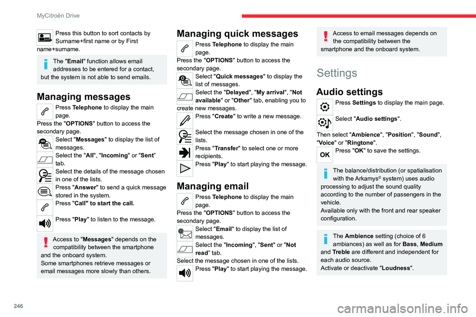 CITROEN C4 2022  Owners Manual 246
MyCitroën Drive
Press this button to sort contacts by 
Surname+first name or by First 
name+surname.
The "Email" function allows email  addresses to be entered for a contact, 
but the sys