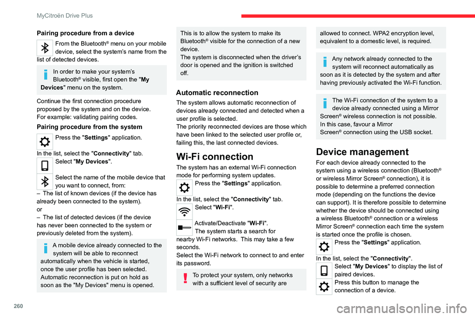 CITROEN C4 2022 Owners Manual 260
MyCitroën Drive Plus
Pairing procedure from a device
From the Bluetooth® menu on your mobile
device, select the system’s name from the
list of detected devices.
In order to make your system CITROEN C4 2022 Owners Manual 260
MyCitroën Drive Plus
Pairing procedure from a device
From the Bluetooth® menu on your mobile
device, select the system’s name from the
list of detected devices.
In order to make your system