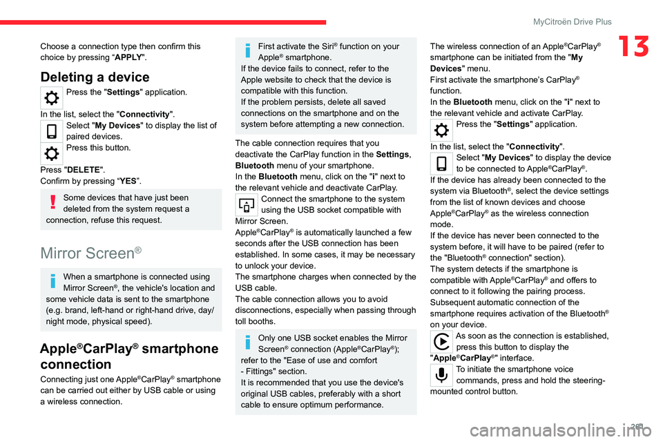 CITROEN C4 2022 Owners Guide 261
MyCitroën Drive Plus
13Choose a connection type then confirm this 
choice by pressing “APPLY".
Deleting a device
Press the "Settings" application. 
In the list, select the "Conn