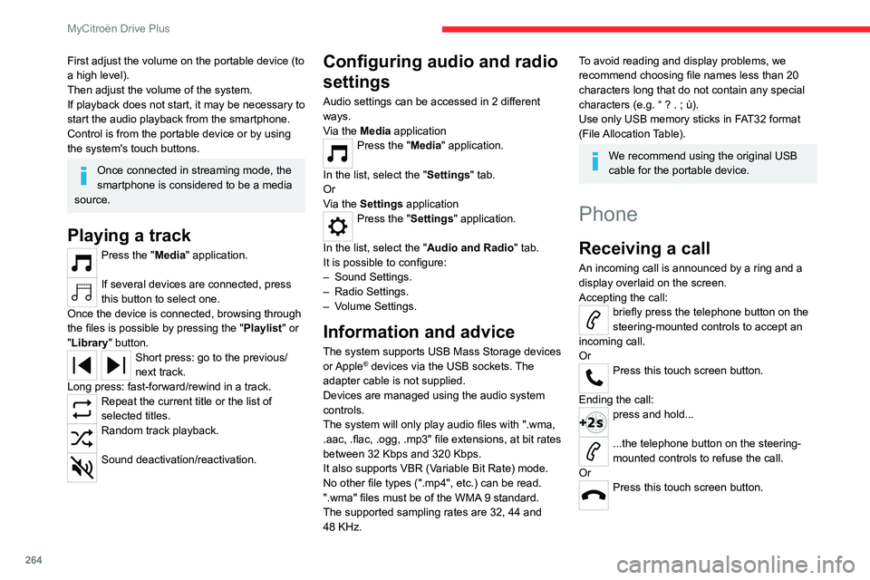 CITROEN C4 2022 Owners Manual 264
MyCitroën Drive Plus
First adjust the volume on the portable device (to
a high level).
Then adjust the volume of the system.
If playback does not start, it may be necessary to
start the audio p CITROEN C4 2022 Owners Manual 264
MyCitroën Drive Plus
First adjust the volume on the portable device (to
a high level).
Then adjust the volume of the system.
If playback does not start, it may be necessary to
start the audio p