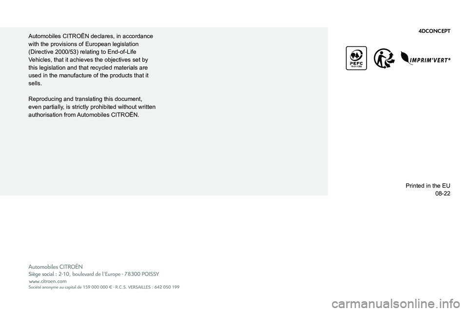 CITROEN C4 2022 Owners Manual
10-31-1282
Automobiles CITROËN declares, in accordance
with the provisions of European legislation
(Directive 2000/53) relating to End-of-Life
Vehicles, that it achieves the objecti CITROEN C4 2022 Owners Manual
10-31-1282
Automobiles CITROËN declares, in accordance
with the provisions of European legislation
(Directive 2000/53) relating to End-of-Life
Vehicles, that it achieves the objecti