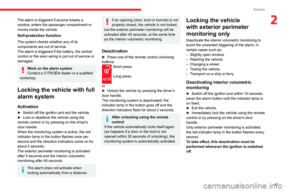 CITROEN C4 2022 Service Manual 41
Access
2The alarm is triggered if anyone breaks a 
window, enters the passenger compartment or 
moves inside the vehicle.
Self-protection function
The system checks whether any of its 
components a