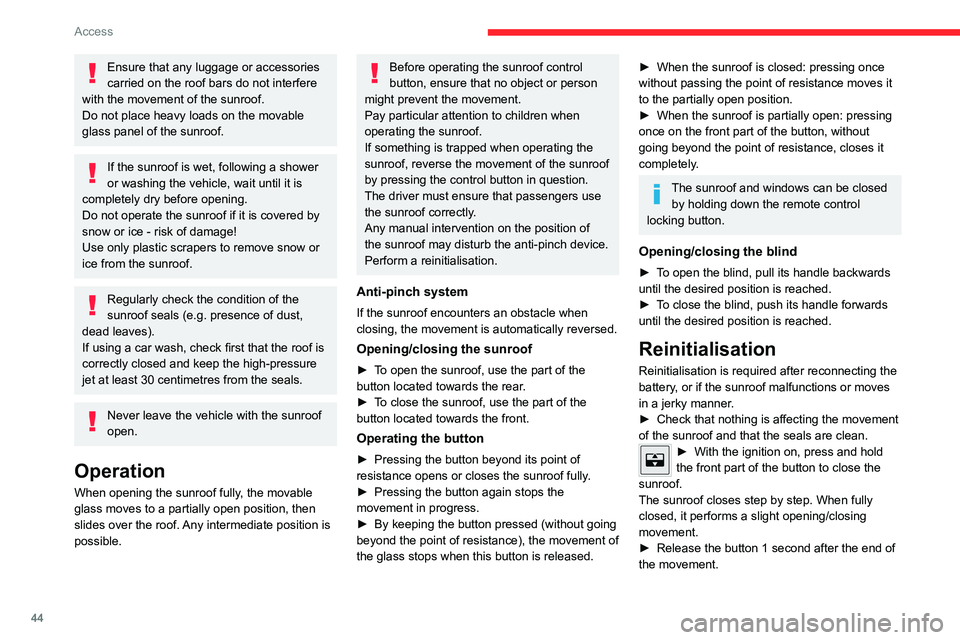 CITROEN C4 2022 Service Manual 44
Access
Ensure that any luggage or accessories
carried on the roof bars do not interfere
with the movement of the sunroof.
Do not place heavy loads on the movable
glass panel of the sunroof.
If t CITROEN C4 2022 Service Manual 44
Access
Ensure that any luggage or accessories
carried on the roof bars do not interfere
with the movement of the sunroof.
Do not place heavy loads on the movable
glass panel of the sunroof.
If t