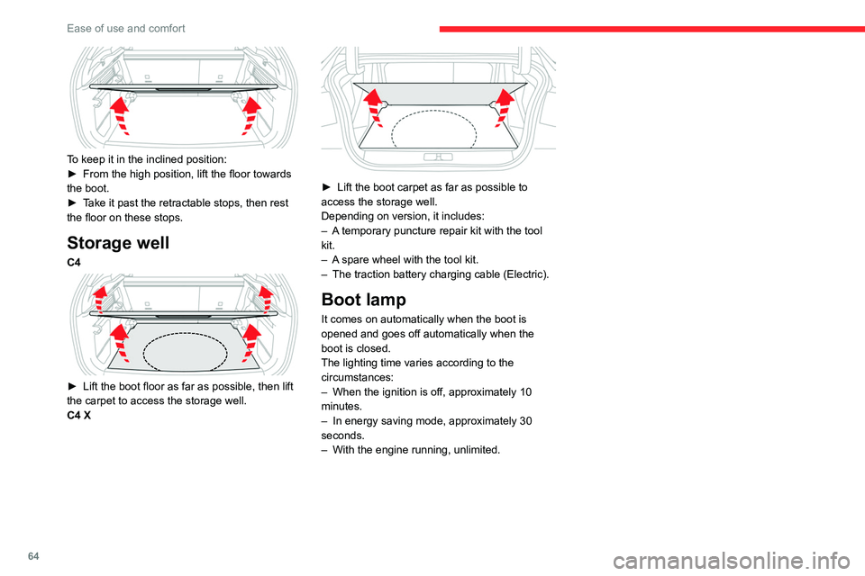 CITROEN C4 2022 User Guide 64
Ease of use and comfort
 
To keep it in the inclined position:
► From the high position, lift the floor towards 
the boot.
►
 
T
 ake it past the retractable stops, then rest 
the floor on thes