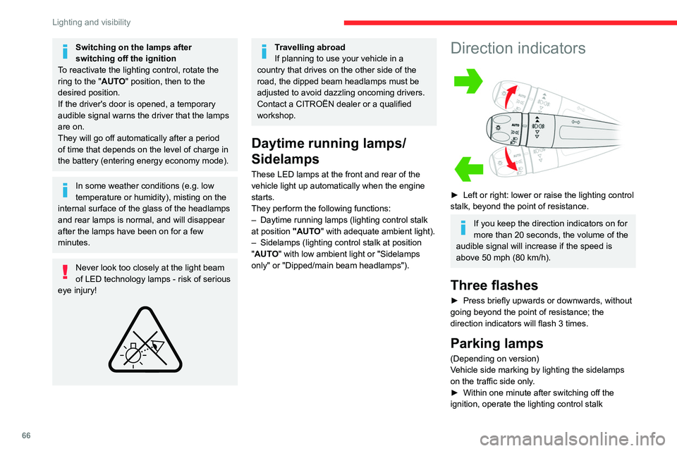 CITROEN C4 2022 Owners Manual 66
Lighting and visibility
Switching on the lamps after
switching off the ignition
To reactivate the lighting control, rotate the
ring to the "AUTO" position, then to the
desired position.
CITROEN C4 2022 Owners Manual 66
Lighting and visibility
Switching on the lamps after
switching off the ignition
To reactivate the lighting control, rotate the
ring to the "AUTO" position, then to the
desired position.