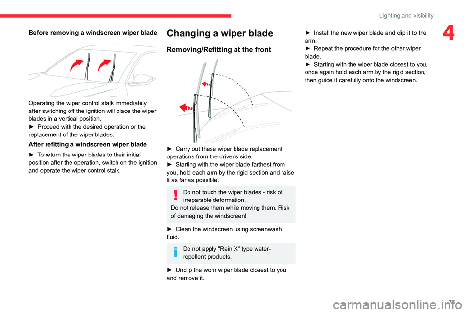 CITROEN C4 2022 Manual PDF 73
Lighting and visibility
4Before removing a windscreen wiper blade
Operating the wiper control stalk immediately
after switching off the ignition will place the wiper
blades in a vertical posit CITROEN C4 2022 Manual PDF 73
Lighting and visibility
4Before removing a windscreen wiper blade
Operating the wiper control stalk immediately
after switching off the ignition will place the wiper
blades in a vertical posit