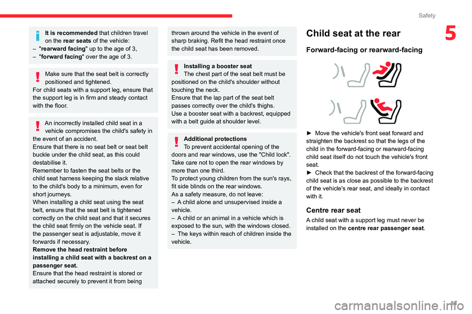 CITROEN C4 2022 Manual Online 85
Safety
5It is recommended that children travel
on the rear seats of the vehicle:
–
"rearward facing" up to the age of 3,
–
"forward facing" over the age of 3.
Make sure tha CITROEN C4 2022 Manual Online 85
Safety
5It is recommended that children travel
on the rear seats of the vehicle:
–
"rearward facing" up to the age of 3,
–
"forward facing" over the age of 3.
Make sure tha