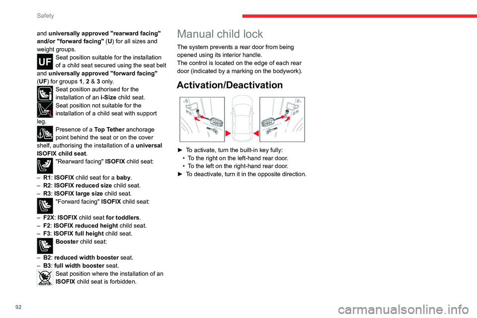 CITROEN C4 2022  Owners Manual 92
Safety
and universally approved "rearward facing" 
and/or "forward facing" (U) for all sizes and 
weight groups.
Seat position suitable for the installation 
of a child seat secured