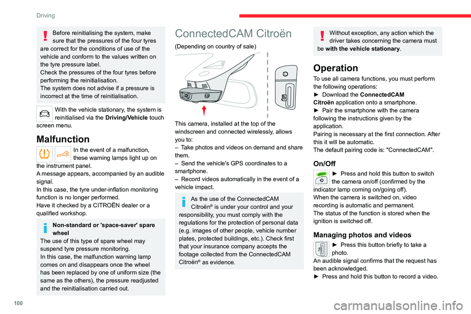 CITROEN C4 2020  Owners Manual 100
Driving
Before reinitialising the system, make 
sure that the pressures of the four tyres 
are correct for the conditions of use of the 
vehicle and conform to the values written on 
the tyre pres