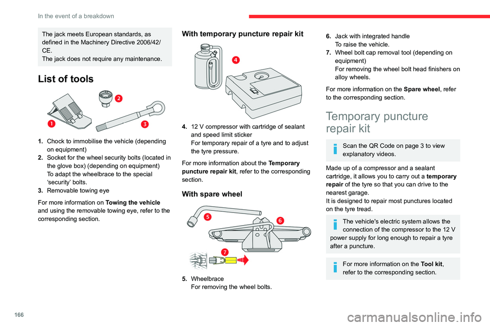 CITROEN C4 2020 Owners Manual 166
In the event of a breakdown
The jack meets European standards, as
defined in the Machinery Directive 2006/42/
CE.
The jack does not require any maintenance.
List of tools
1.Chock to immobilise CITROEN C4 2020 Owners Manual 166
In the event of a breakdown
The jack meets European standards, as
defined in the Machinery Directive 2006/42/
CE.
The jack does not require any maintenance.
List of tools
1.Chock to immobilise
