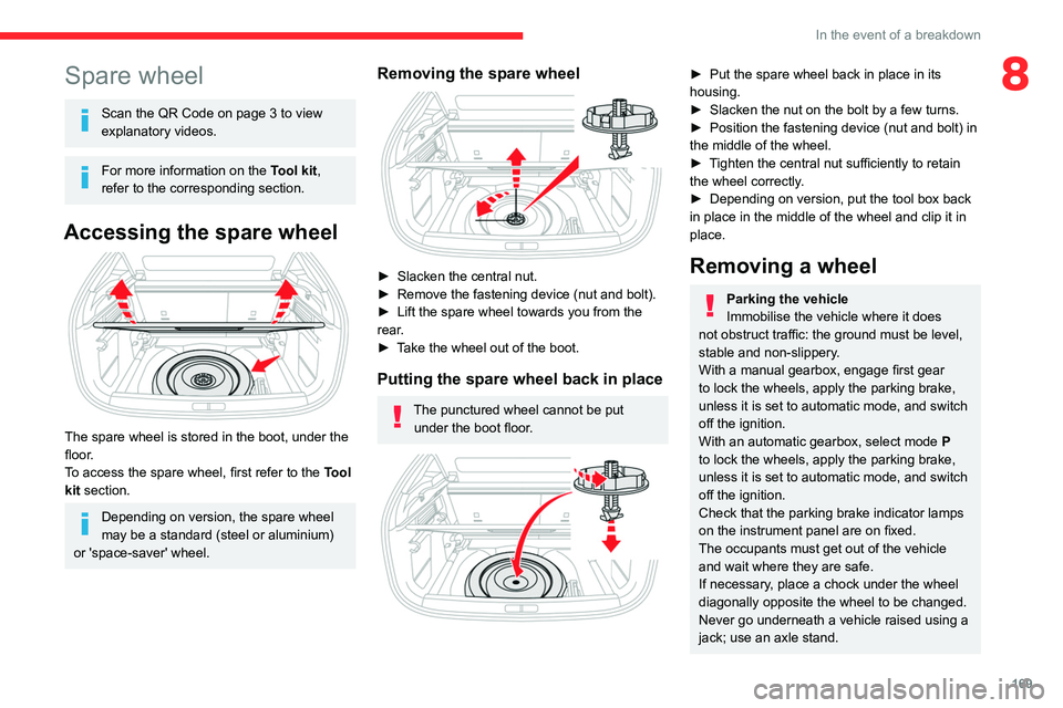 CITROEN C4 2020 Owners Manual 169
In the event of a breakdown
8Spare wheel
Scan the QR Code on page 3 to view
explanatory videos.
For more information on the Tool kit,
refer to the corresponding section.
Accessing the spare whee CITROEN C4 2020 Owners Manual 169
In the event of a breakdown
8Spare wheel
Scan the QR Code on page 3 to view
explanatory videos.
For more information on the Tool kit,
refer to the corresponding section.
Accessing the spare whee