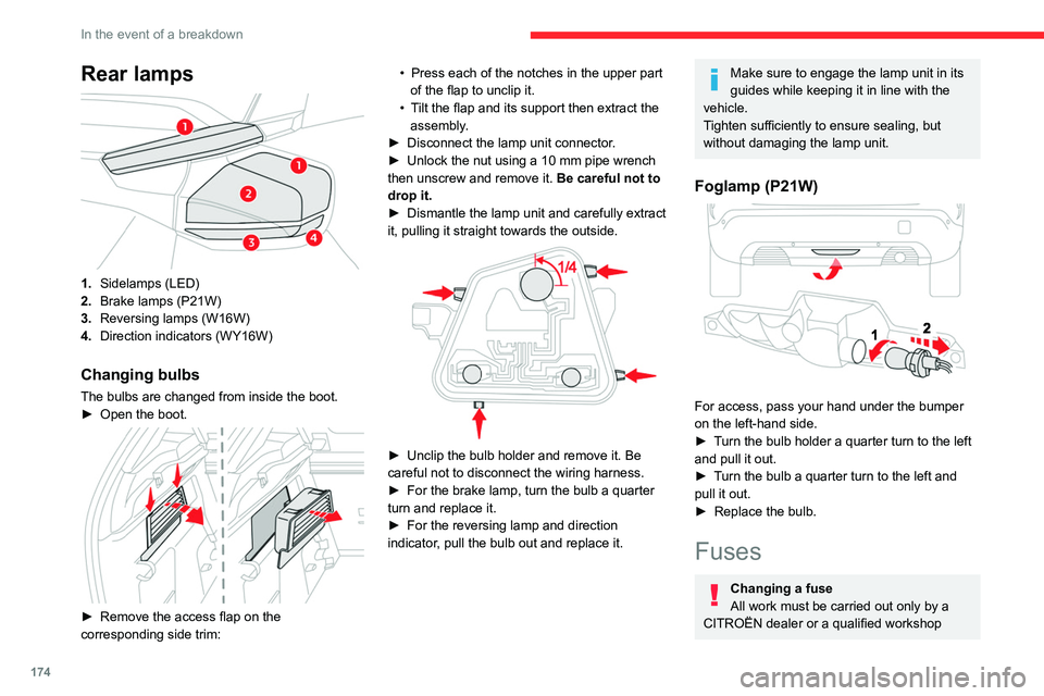 CITROEN C4 2020 Owners Manual 174
In the event of a breakdown
Rear lamps
1.Sidelamps (LED)
2. Brake lamps (P21W)
3. Reversing lamps (W16W)
4. Direction indicators (WY16W)
Changing bulbs
The bulbs are changed from inside the b CITROEN C4 2020 Owners Manual 174
In the event of a breakdown
Rear lamps
1.Sidelamps (LED)
2. Brake lamps (P21W)
3. Reversing lamps (W16W)
4. Direction indicators (WY16W)
Changing bulbs
The bulbs are changed from inside the b