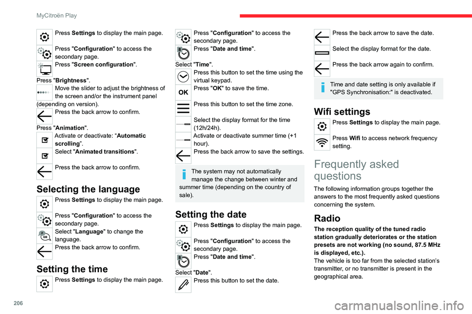 CITROEN C4 2020 Owners Manual 206
MyCitroën Play
Press Settings to display the main page.
Press "Configuration" to access the
secondary page.
Press "Screen configuration".
Press "Brightness".
Move the s CITROEN C4 2020 Owners Manual 206
MyCitroën Play
Press Settings to display the main page.
Press "Configuration" to access the
secondary page.
Press "Screen configuration".
Press "Brightness".
Move the s