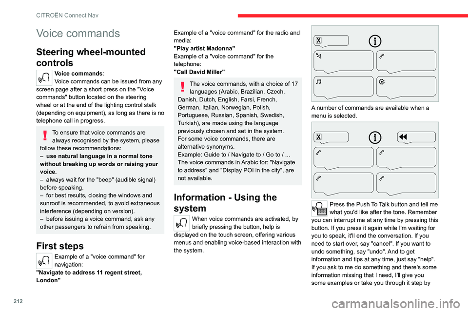 CITROEN C4 2020 Owners Manual 212
CITROËN Connect Nav
Voice commands
Steering wheel-mounted
controls
Voice commands:
Voice commands can be issued from any
screen page after a short press on the "Voice
commands" button CITROEN C4 2020 Owners Manual 212
CITROËN Connect Nav
Voice commands
Steering wheel-mounted
controls
Voice commands:
Voice commands can be issued from any
screen page after a short press on the "Voice
commands" button