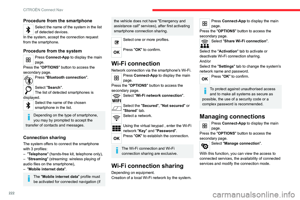 CITROEN C4 2020 Owners Manual 222
CITROËN Connect Nav
Procedure from the smartphone
Select the name of the system in the list
of detected devices.
In the system, accept the connection request
from the smartphone.
Procedure from CITROEN C4 2020 Owners Manual 222
CITROËN Connect Nav
Procedure from the smartphone
Select the name of the system in the list
of detected devices.
In the system, accept the connection request
from the smartphone.
Procedure from