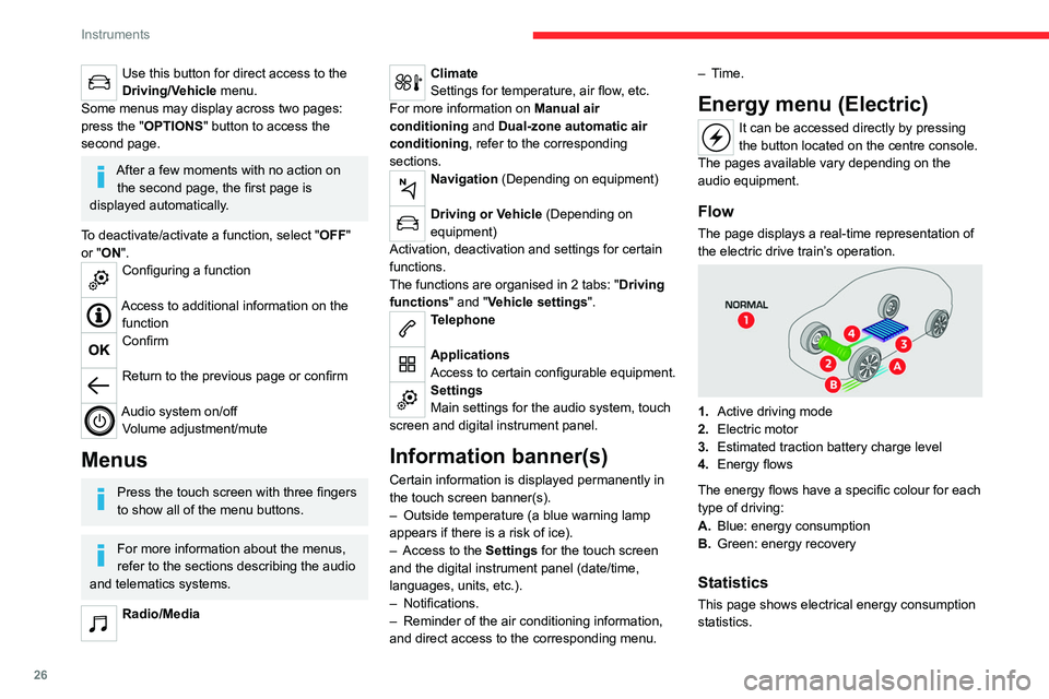 CITROEN C4 2020  Owners Manual 26
Instruments
Use this button for direct access to the 
Driving/Vehicle menu.
Some menus may display across two pages: 
press the "OPTIONS" button to access the 
second page.
After a few mome