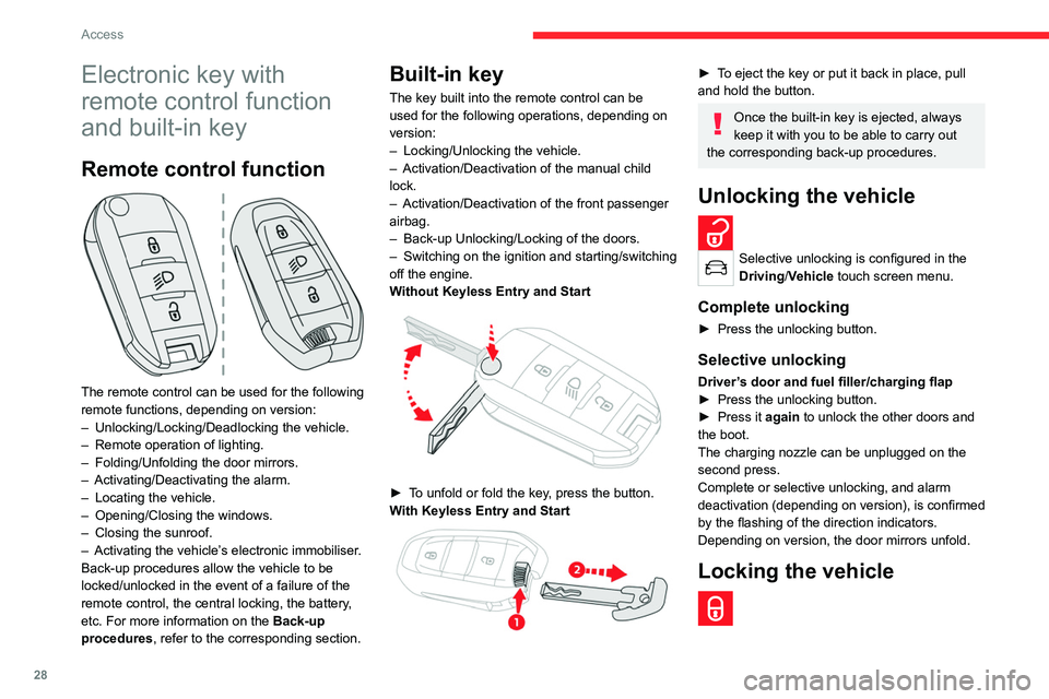 CITROEN C4 2020  Owners Manual 28
Access
Electronic key with 
remote control function 
and built-in key
Remote control function 
 
The remote control can be used for the following 
remote functions, depending on version:
– 
Unloc