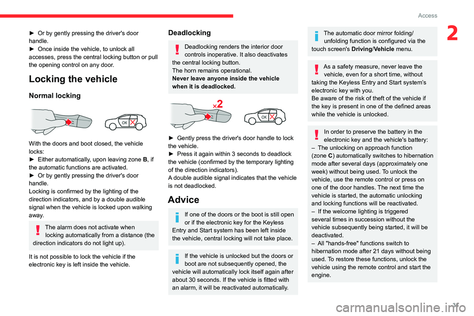 CITROEN C4 2020  Owners Manual 31
Access
2► Or by gently pressing the driver's door 
handle.
►
 
Once inside the vehicle, to unlock all 
accesses, press the central locking button or pull 
the opening control on any door

.