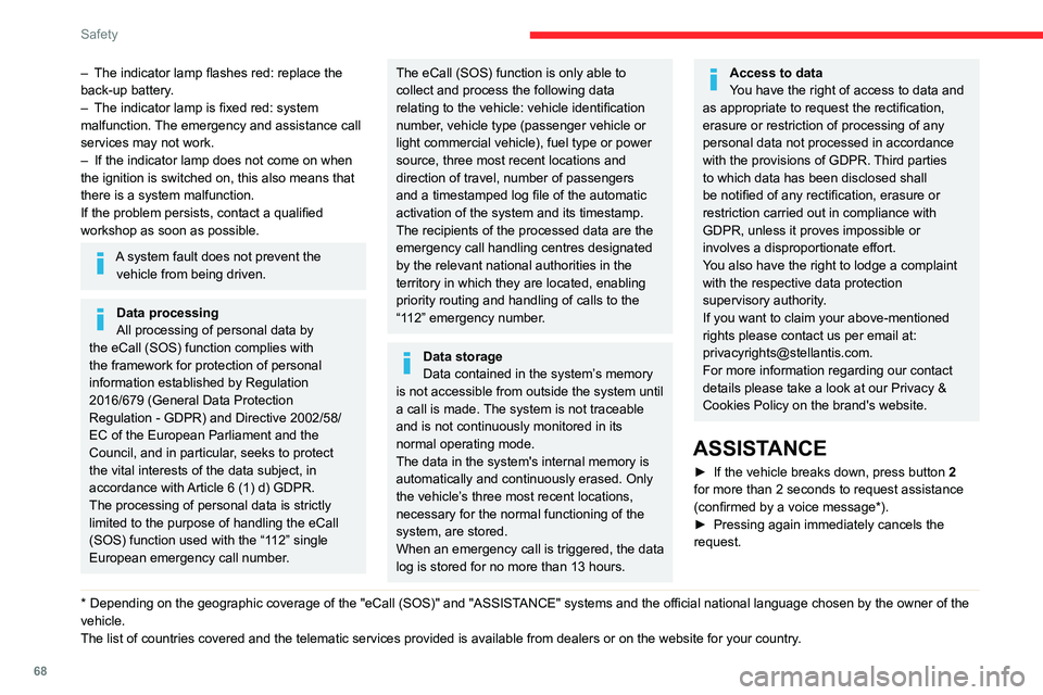 CITROEN C4 2020  Owners Manual 68
Safety
– The indicator lamp flashes red: replace the 
back-up battery .
–
 
The indicator lamp is fixed red: system 
malfunction. 

The emergency and assistance call 
services may not work.
–