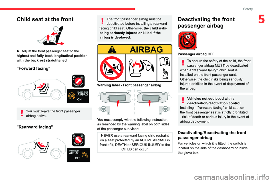 CITROEN C4 2020 Manual PDF 77
Safety
5Child seat at the front
► Adjust the front passenger seat to the
highest and fully back longitudinal position ,
with the backrest straightened.
"Forward facing"
You must CITROEN C4 2020 Manual PDF 77
Safety
5Child seat at the front
► Adjust the front passenger seat to the
highest and fully back longitudinal position ,
with the backrest straightened.
"Forward facing"
You must